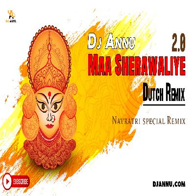 Maa Sherawaliye 2.0 - Navratri Dutch Remix - DJ Annu